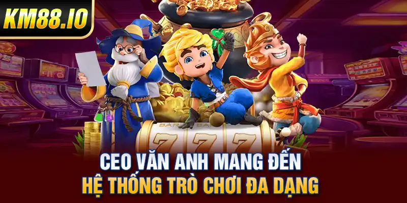 CEO Văn Anh – Kiến Trúc Sư Đằng Sau Thành Công Của KM88