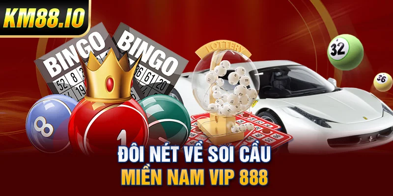 Soi Cầu Miền Nam VIP 888 - Hướng Dẫn A Đến Z