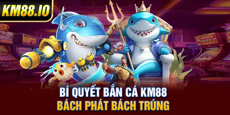 Bắn Cá KM88 - Sân Chơi Đổi Thưởng Trực Tuyến Đẳng Cấp