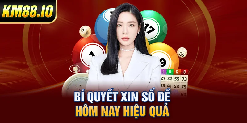 Xin Số Đề Hôm Nay - Chia Sẻ Các Phương Pháp Xin Số