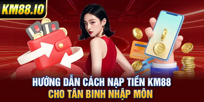 Nạp Tiền KM88 Trải Nghiệm Cá Cược Trực Tuyến Đỉnh Cao