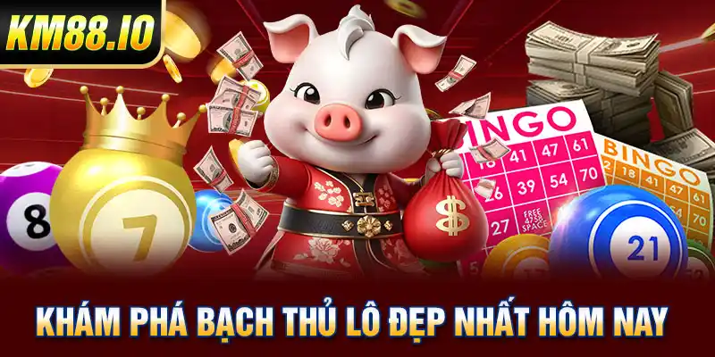 Bạch thủ lô đẹp nhất hôm nay - Chìa khóa thắng lô đề