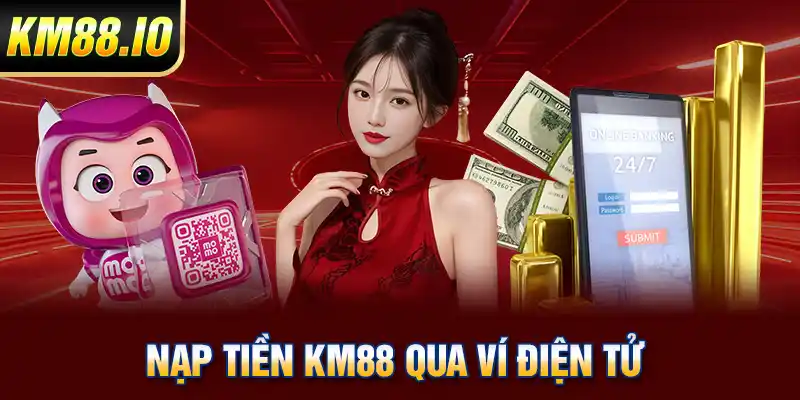 Nạp Tiền KM88 Trải Nghiệm Cá Cược Trực Tuyến Đỉnh Cao