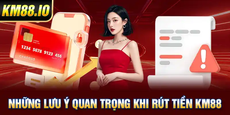 Rút tiền KM88 Thao Tác Nhanh Chóng Và An Toàn Cho Newbie