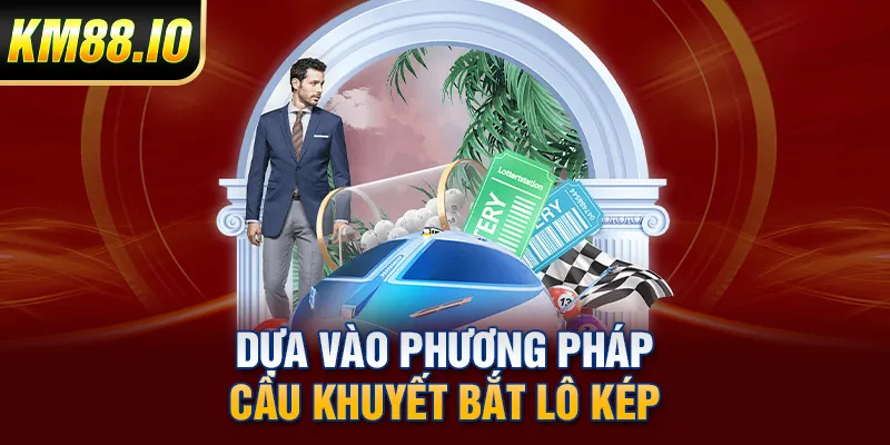 Bắt Lô Kép Hiệu Quả Tăng Tỷ Lệ Thắng Theo Phương Pháp Chuẩn